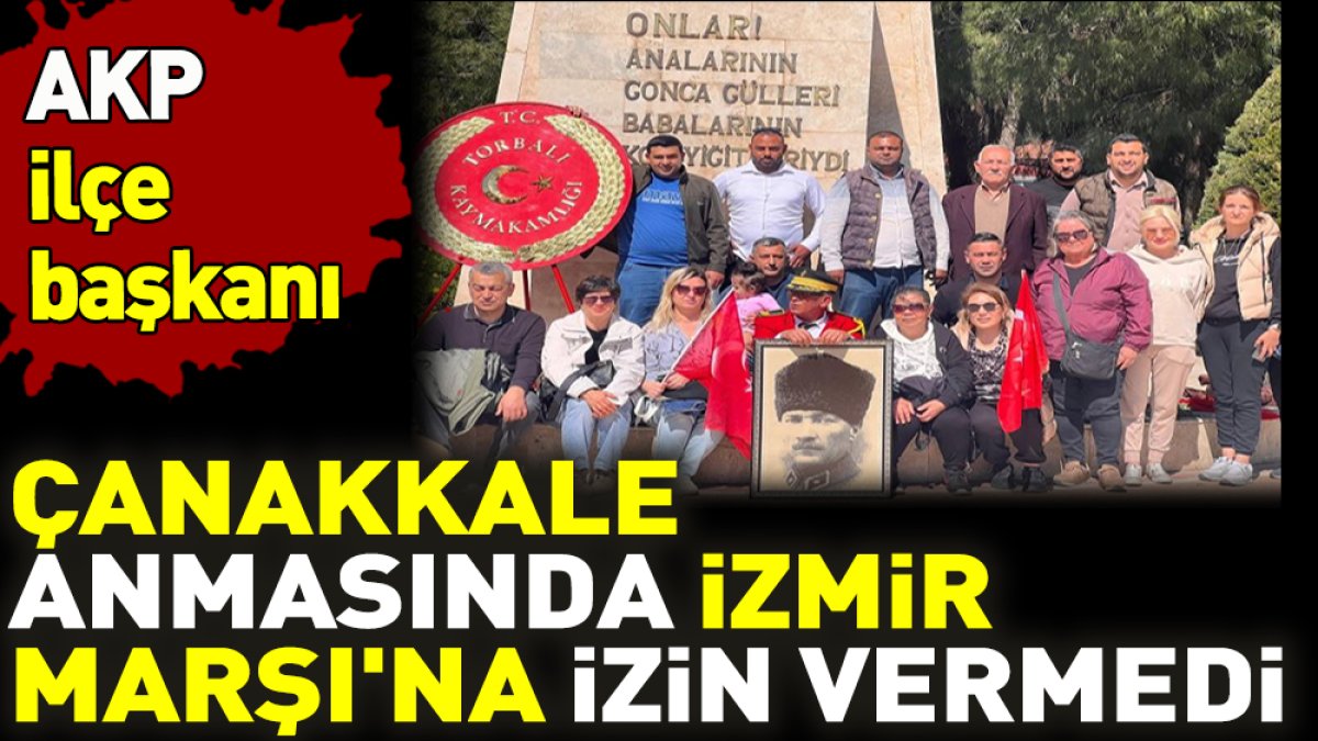 AKP ilçe başkanı Çanakkale anmasında İzmir Marşı'na izin vermedi