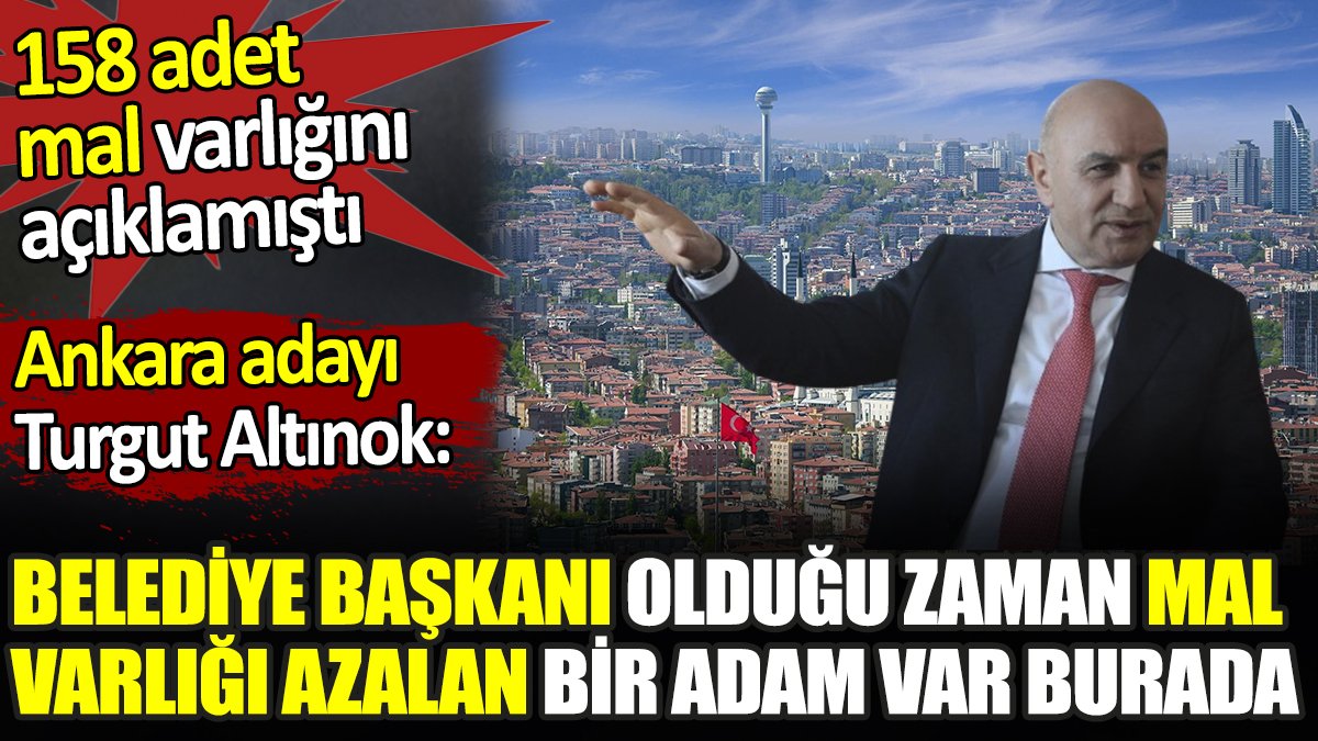 158 adet mal varlığını açıklayan Turgut Altınok 'Belediye başkanıyken mal varlığım azaldı' dedi
