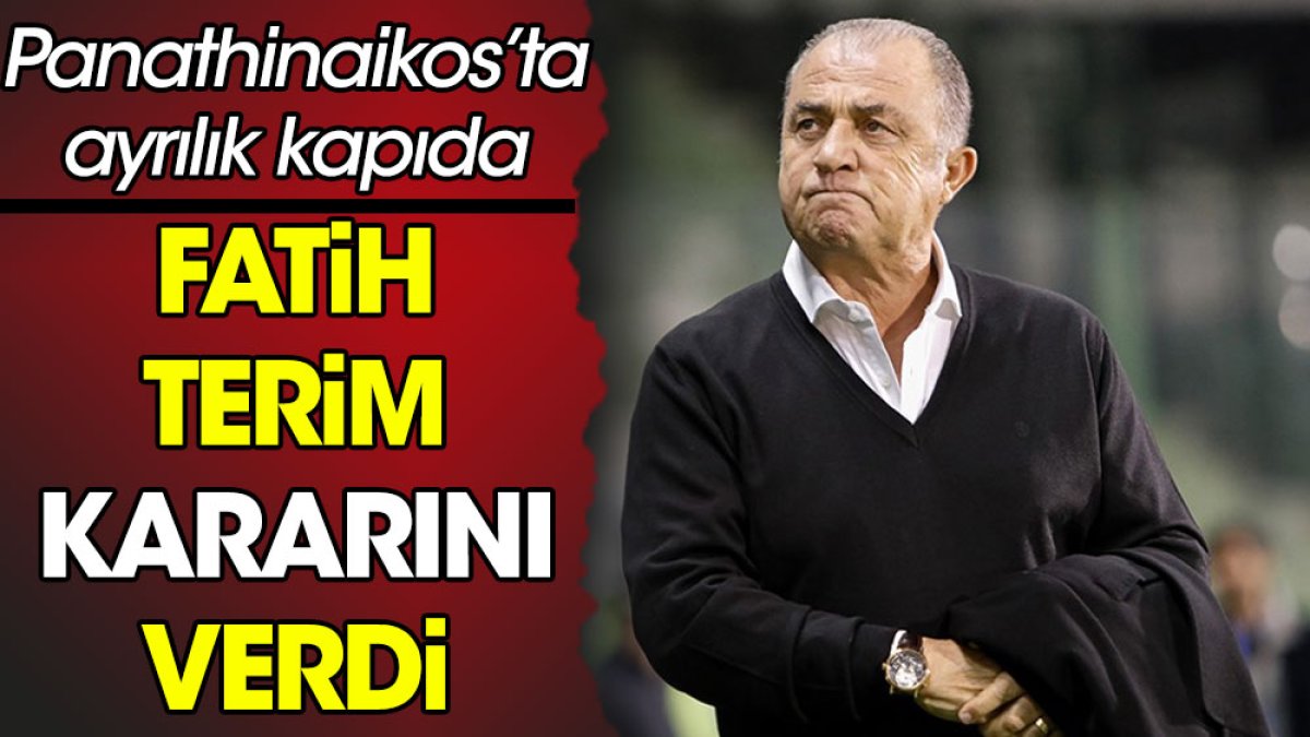 Fatih Terim kararını verdi. Panathinaikos'ta ayrılık kapıda