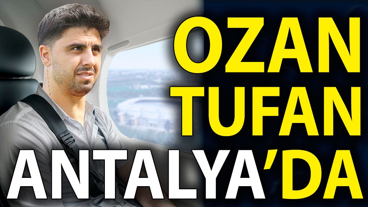 Ozan Tufan Antalya'da. Kulüp hesabı paylaştı