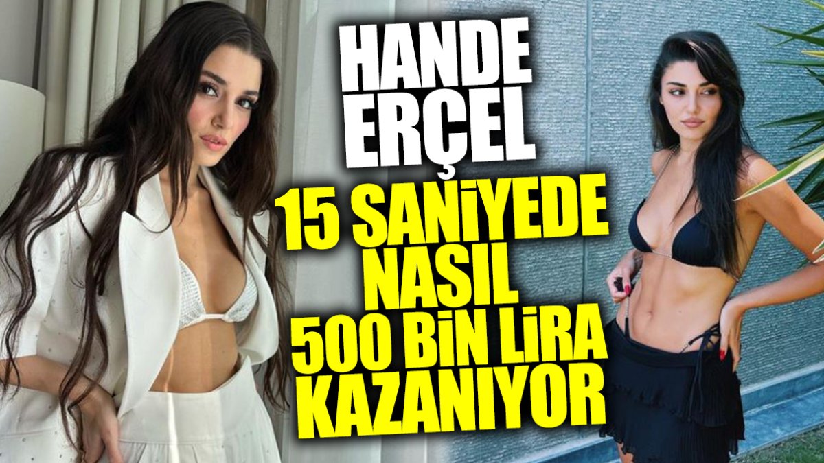 Hande Erçel 15 saniyede nasıl 500 bin lira kazanıyor