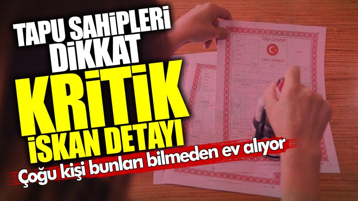 Tapu sahiplerini dikkat! Çoğu kişi bunları bilmeden ev alıyor… Kritik iskan detayı