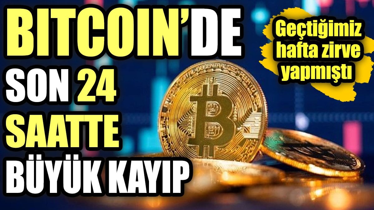 Geçtiğimiz hafta zirve yapmıştı. Bitcoin'de son 24 saatte büyük kayıp