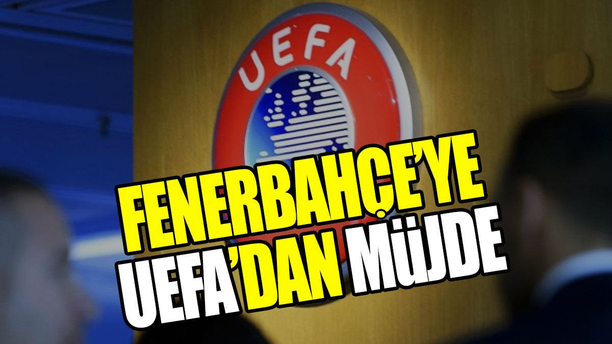 Fenerbahçe'ye UEFA'dan müjde