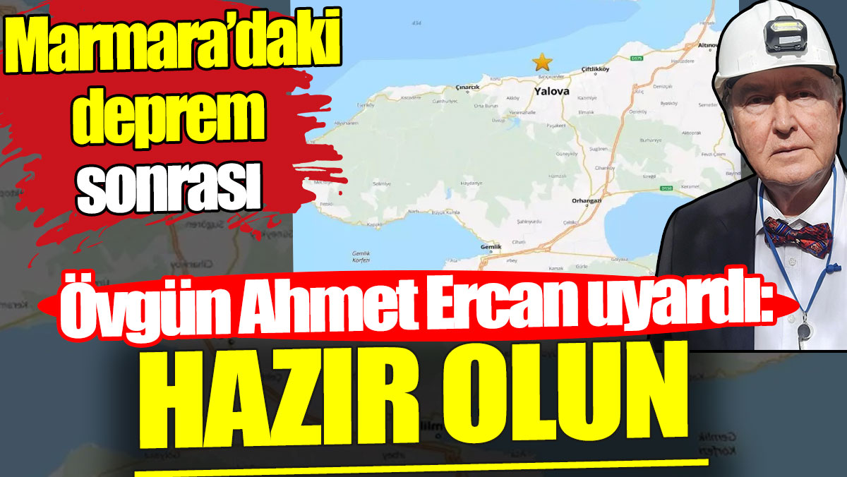 Marmara'daki deprem sonrası Övgün Ahmet Ercan uyardı: Hazır olun