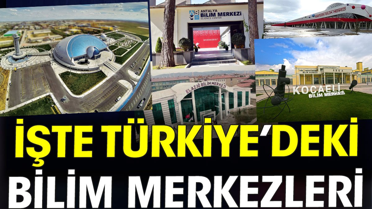 Türkiye'deki 7 bilim merkezi listelendi