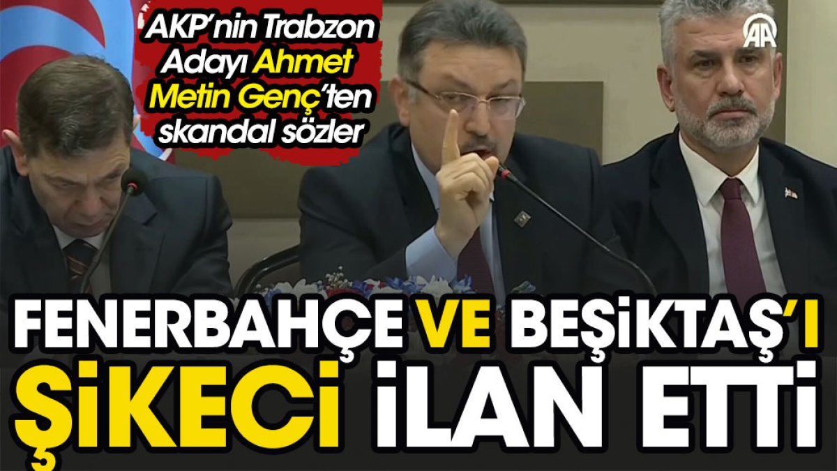AKP'nin Trabzon adayı Beşiktaş ve Fenerbahçe'yi şikeci ilan etti. Ali Koç'a 'Şov yapıyor' dedi