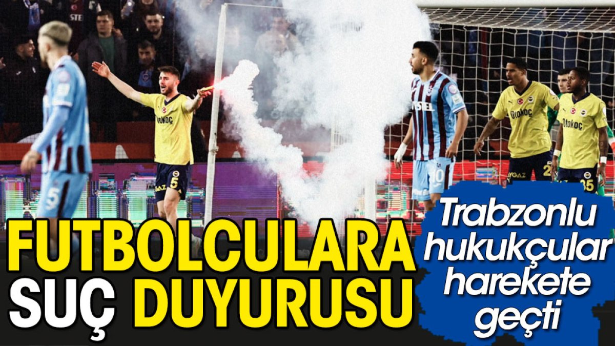 Fenerbahçeli futbolculara suç duyurusu. Yok artık dedirten gerekçe