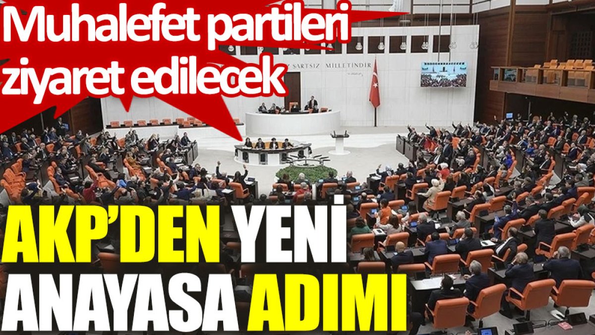 AKP’den yeni anayasa adımı: Muhalefet partileri ziyaret edilecek