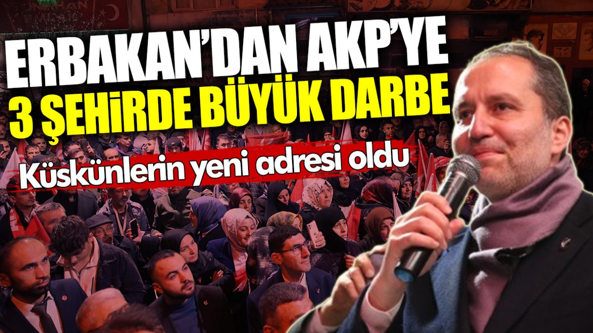 Fatih Erbakan'dan AKP'ye 3 şehirde büyük darbe! Küskünlerin yeni adresi oldu