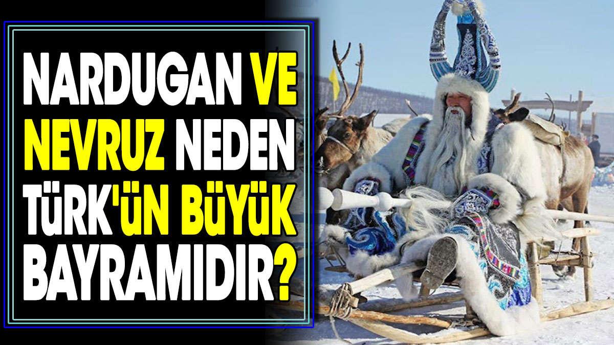 Nardugan ve Nevruz Neden Türk'ün büyük bayramıdır?