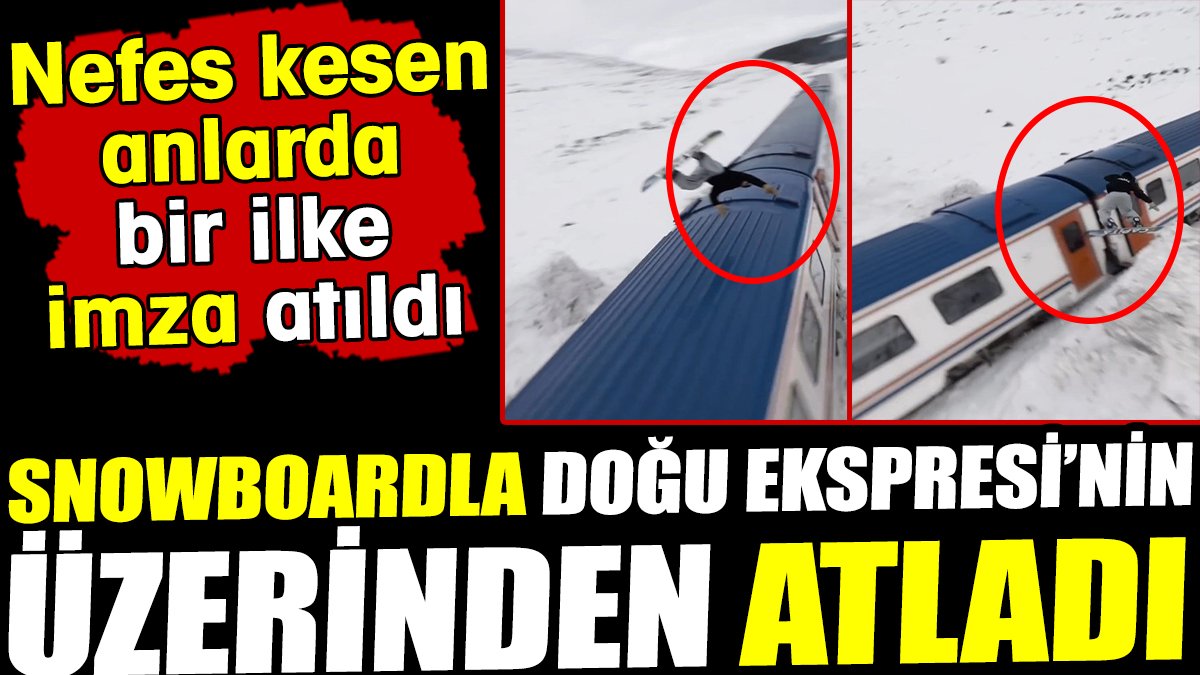 Snowboardla Doğu Ekspresi’nin üzerinden atladı! Nefes kesen anlarda bir ilke imza atıldı