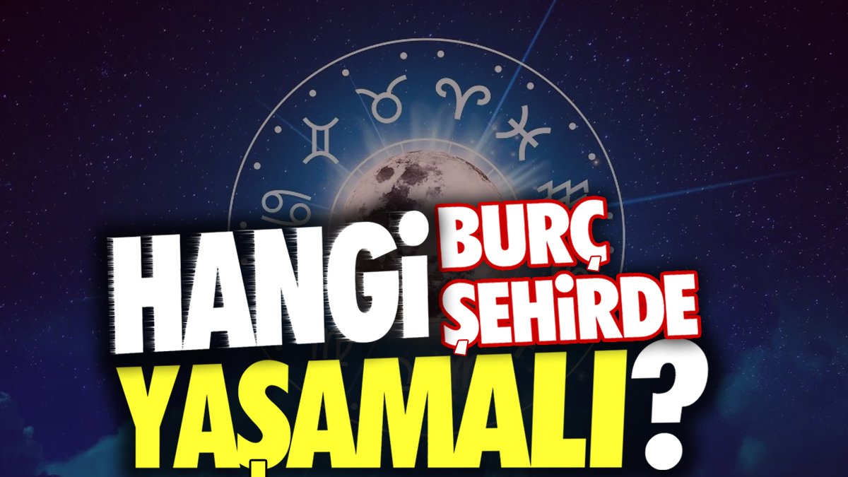 Hangi burç hangi şehirde yaşamalı ?