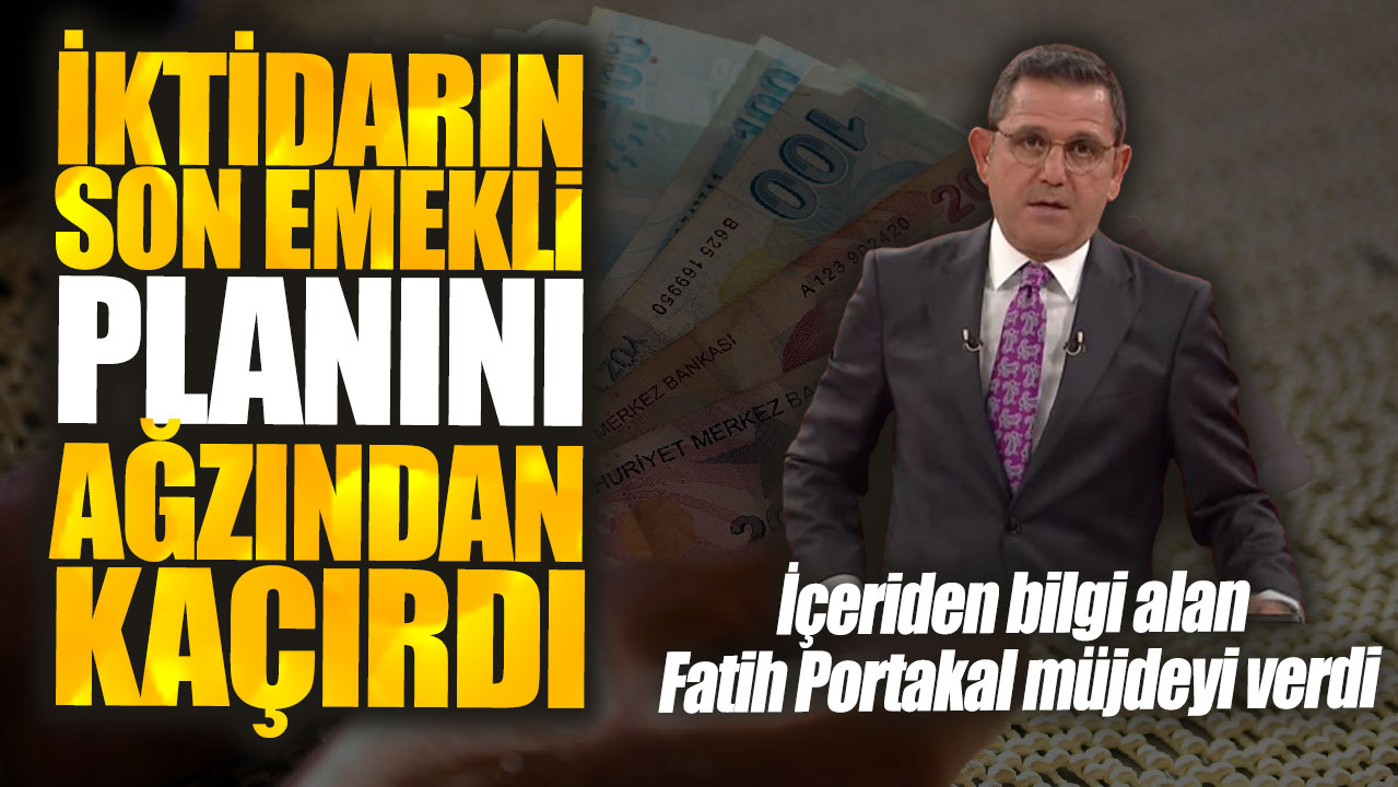 Fatih Portakal iktidarın son emekli planını ağzından kaçırdı