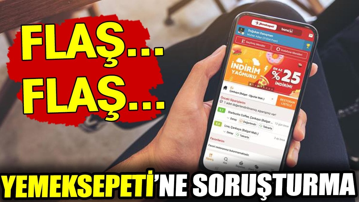 Yemeksepeti'ne soruşturma açıldı