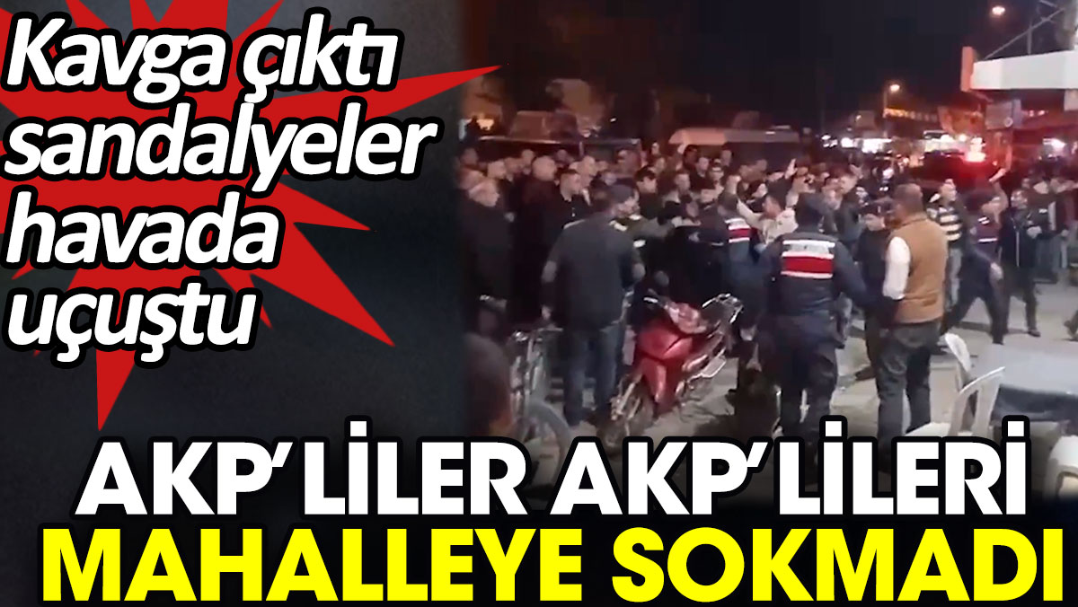 AKP’liler AKP’lileri mahalleye sokmadı. Kavga çıktı sandalyeler havada uçuştu