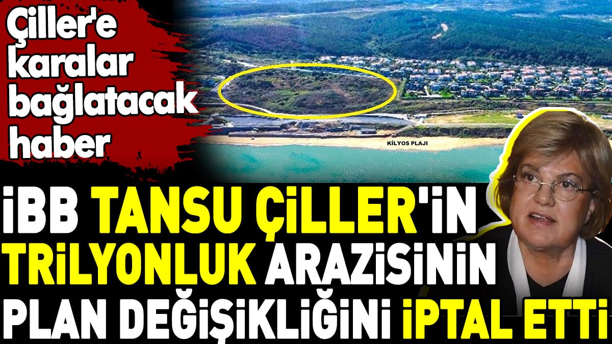 İBB Tansu Çiller'in trilyonluk arazisinin plan değişikliğini iptal etti. Tansu Çiller'e karalar bağlatacak haber