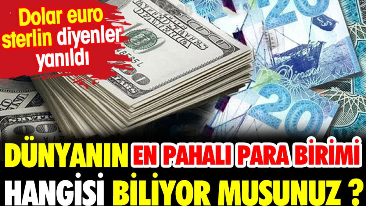 Dünyanın en pahalı para biri hangisi biliyor musunuz? Dolar,euro, sterlin diyenler yanıldı