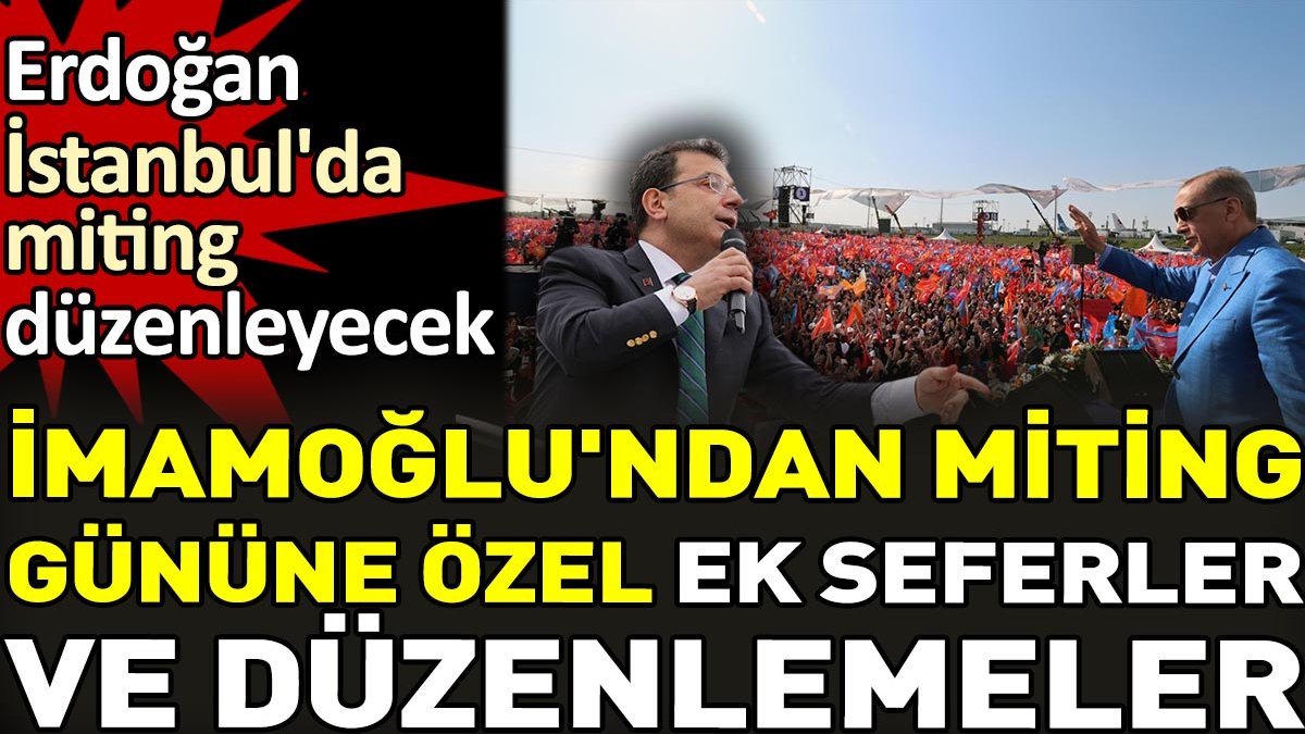 İmamoğlu'ndan Erdoğan'ın İstanbul mitingi için ek sefer ve düzenlemeler