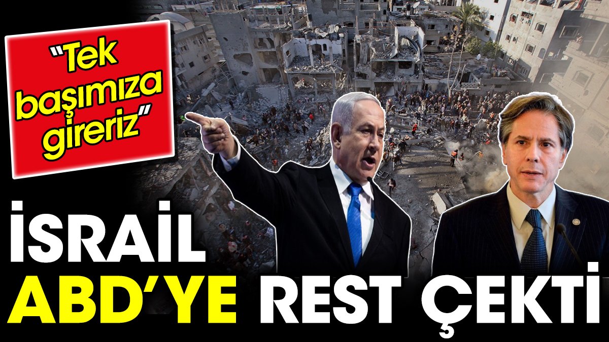 İsrail ABD'ye rest çekti. ‘Tek başımıza gireriz’
