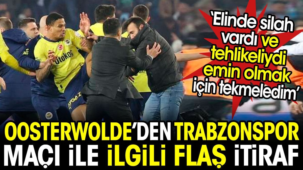 Oosterwolde'den Trabzon maçıyla ilgili flaş itiraf