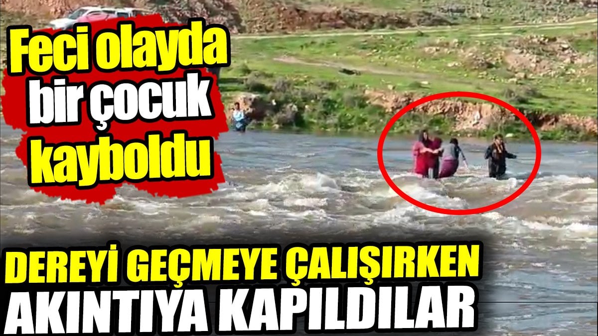 Şanlıurfa’da feci olay: Dereyi geçmeye çalışırken akıntıya kapıldılar