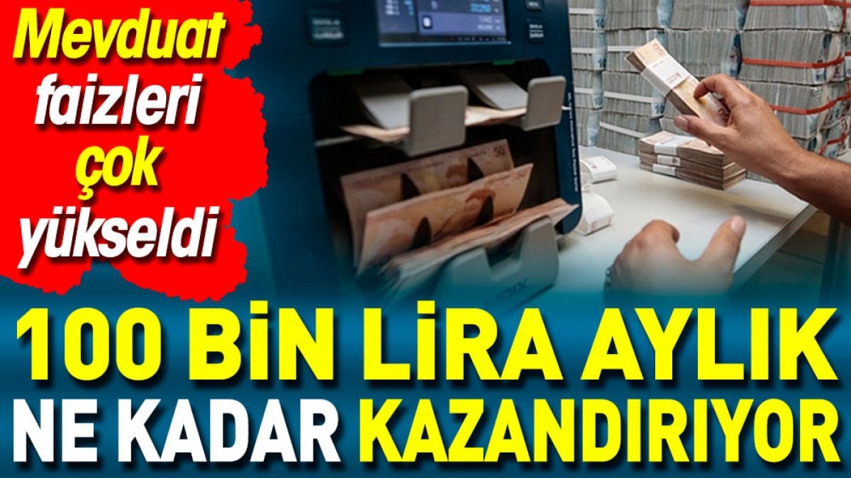 100 bin lira aylık ne kadar kazandırıyor. Mevduat faizleri çok yükseldi