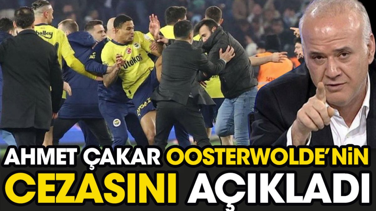 Ahmet Çakar Oosterwolde'ye verilecek cezayı açıkladı Fenerbahçeliler çıldırdı