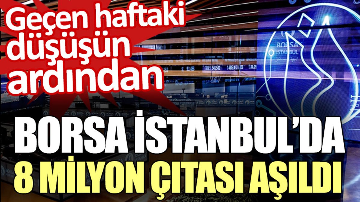 Borsa İstanbul’da 8 milyon çıtası aşıldı