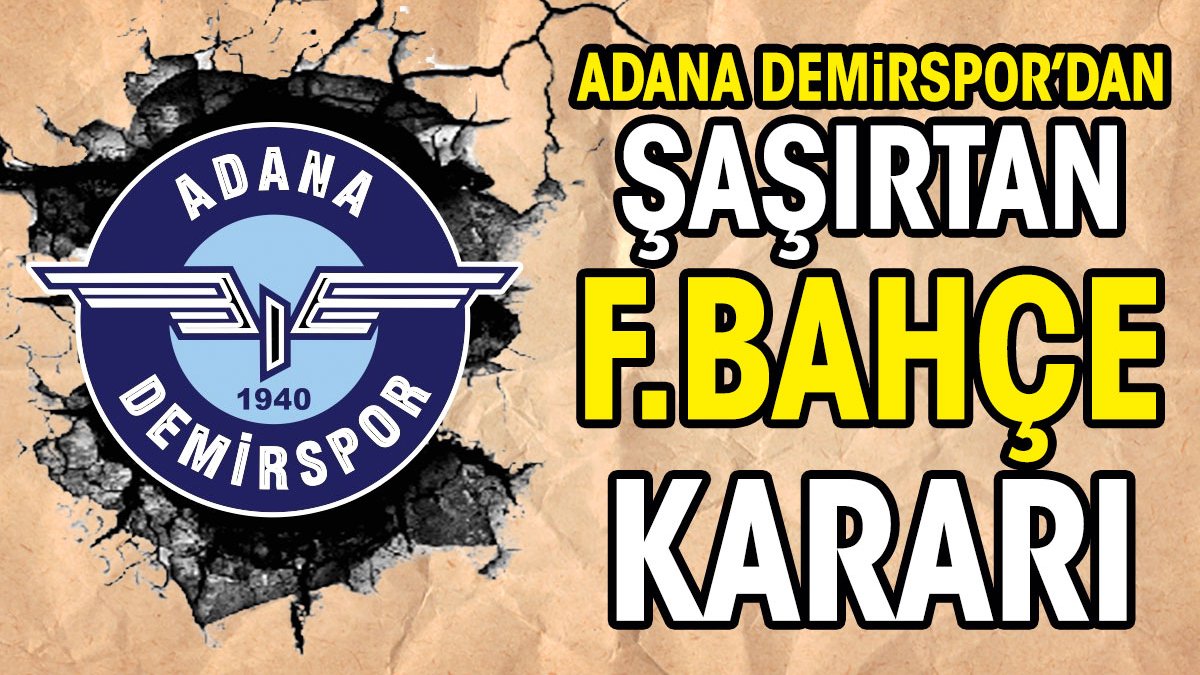 Adana Demirspor'dan şaşırtan Fenerbahçe kararı