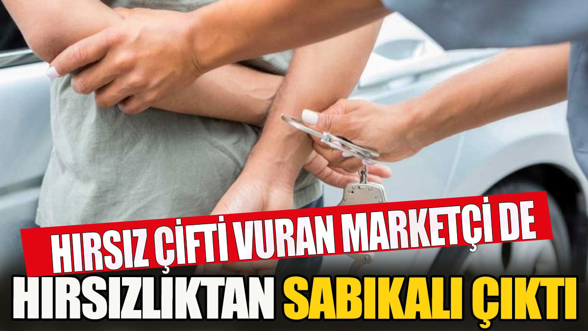 Hırsız çifti vuran market sahibinin de hırsızlık sabıkası varmış