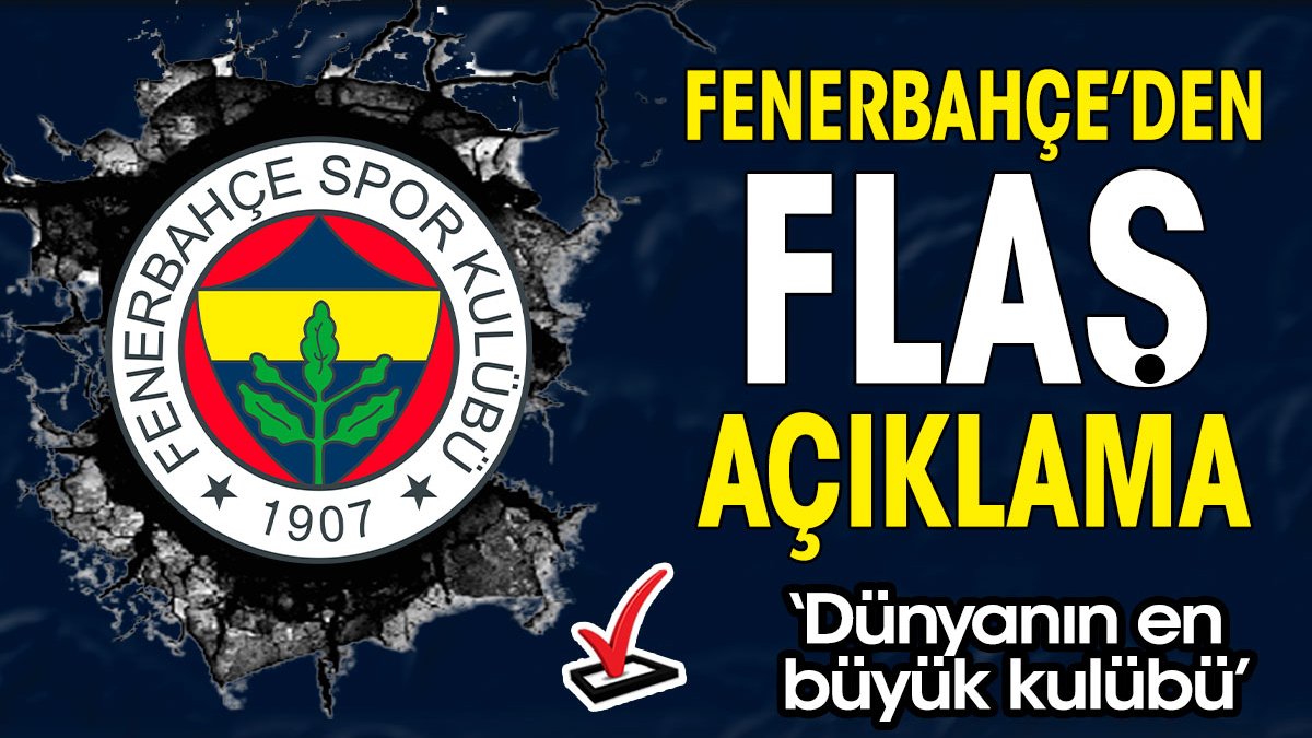 Fenerbahçe'den flaş açıklama 'Dünyanın en büyük kulübü'