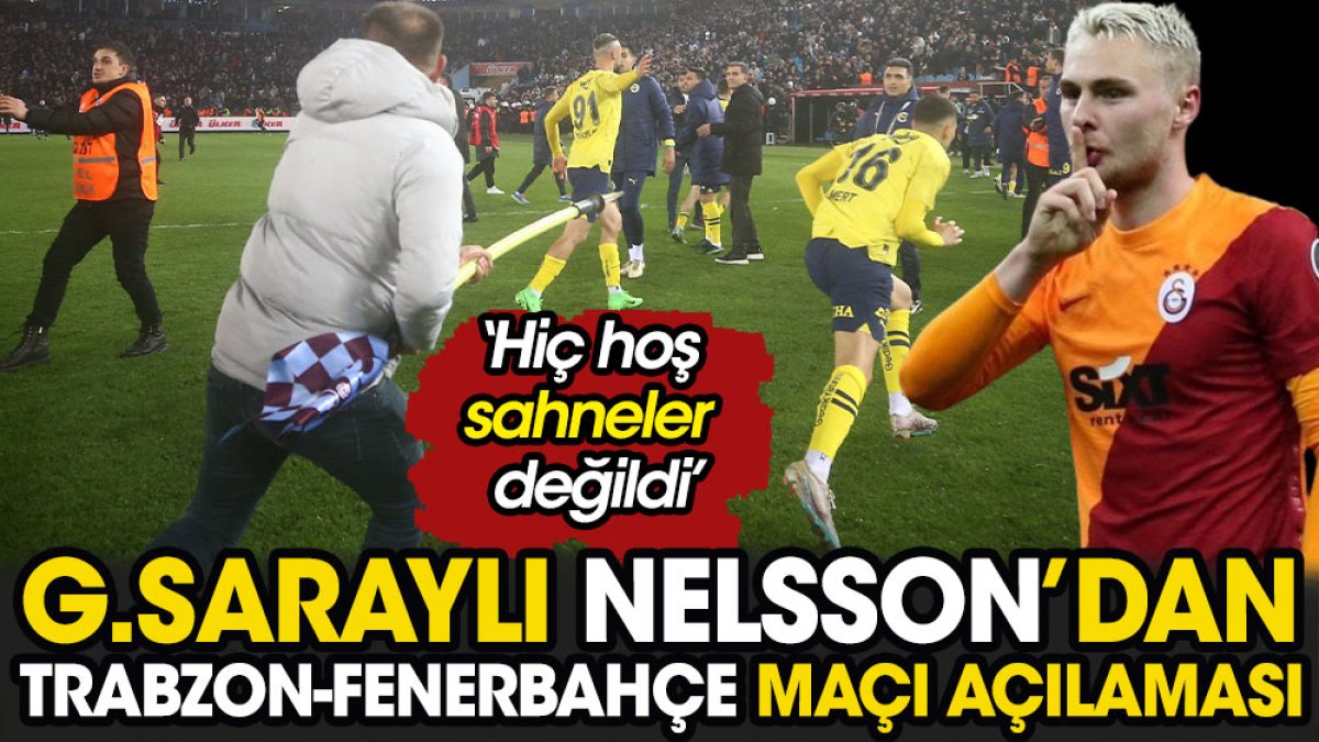 Galatasaraylı Nelsson'dan olaylı Trabzon Fenerbahçe maçı tepkisi