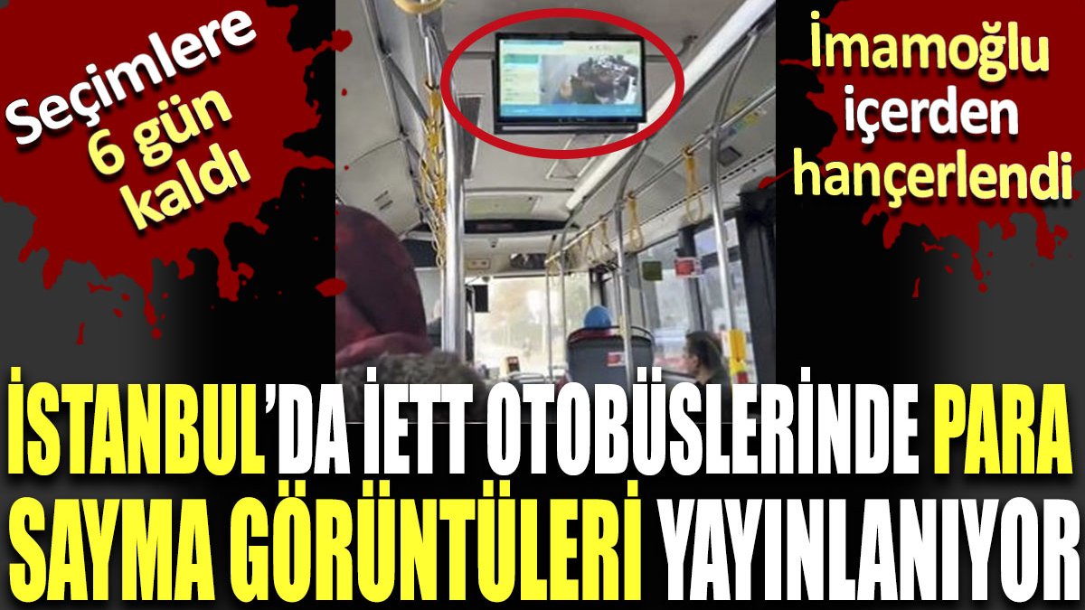 İstanbul'da İETT otobüslerinde para sayma görüntüleri yayınlanıyor. İmamoğlu içerden hançerlendi