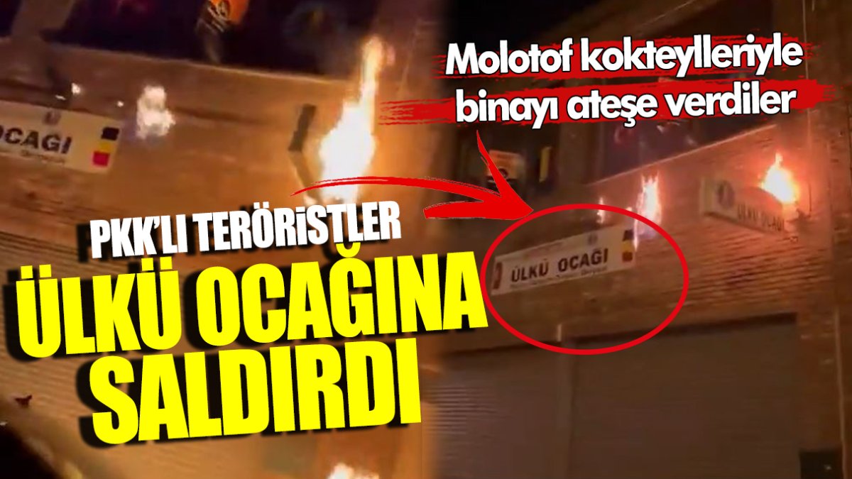 PKK’lı teröristler Ülkü Ocağı’na saldırdı! Molotof kokteylleriyle binayı ateşe verdiler