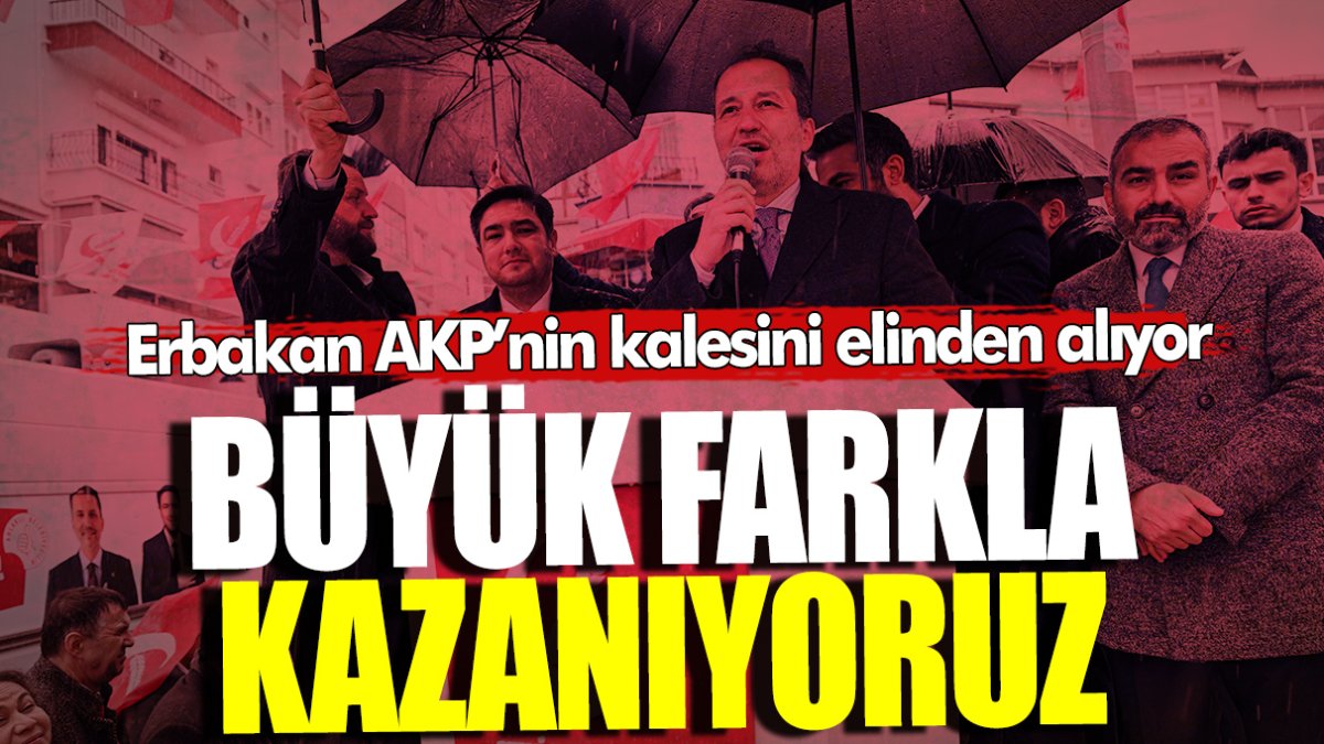 Fatih Erbakan AKP’nin kalesini elinden alıyor: Büyük farkla kazanıyoruz