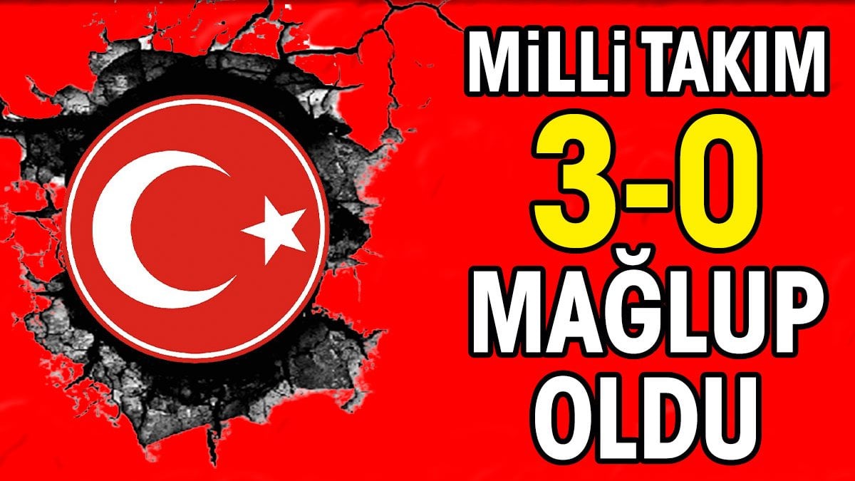 Milli Takım 3-0 yenildi