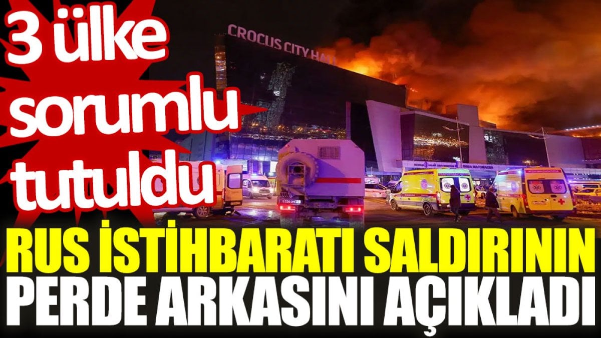 Rus istihbaratı saldırının perde arkasını açıkladı: 3 ülke sorumlu tutuldu