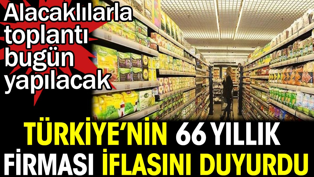 Türkiye'nin 66 yıllık markası iflasını duyurdu. Alacaklılarla toplantı bugün yapılacak