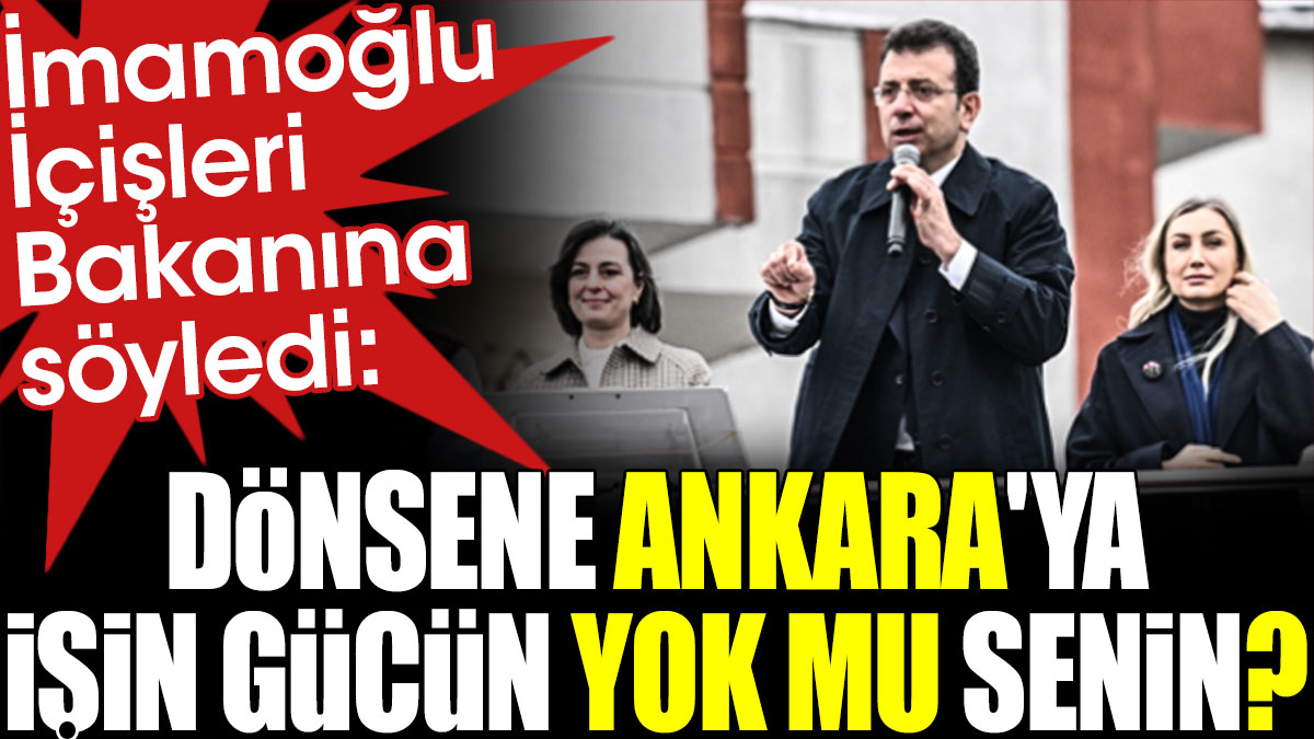 İmamoğlu İçişleri Bakanına söyledi. Dönsene Ankara'ya işin gücün yok mu senin?
