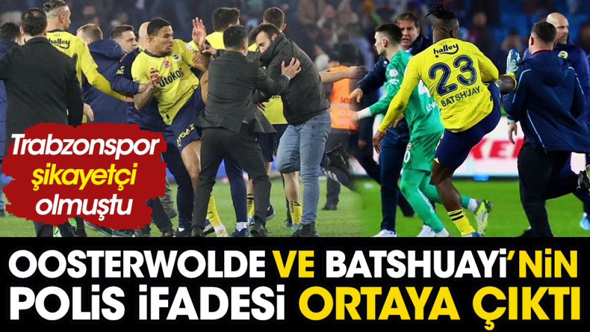 Oosterwolde ve Batshuayi'nin polis ifadesi ortaya çıktı. Trabzonspor şikayetçi olmuştu