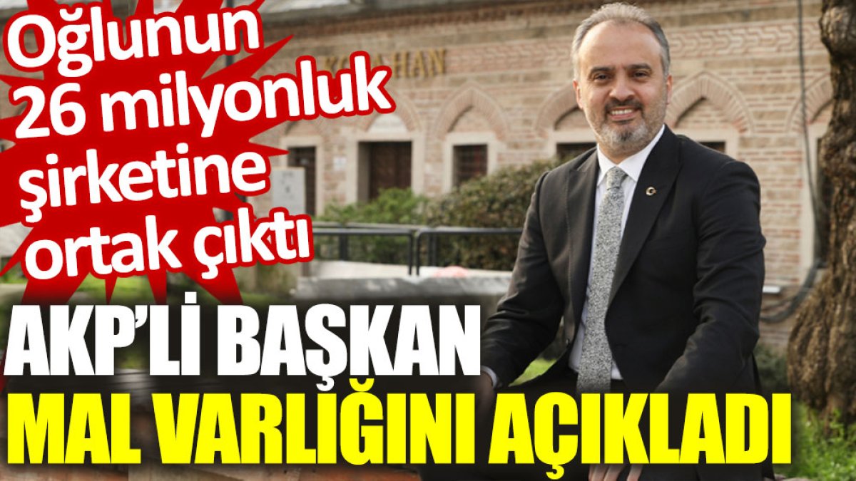 AKP'li başkan mal varlığını açıkladı: Oğlunun 26 milyonluk şirketine ortak çıktı