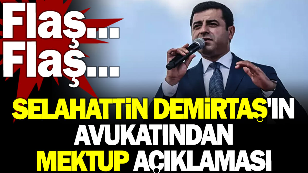 Selahattin Demirtaş'ın avukatından mektup açıklaması