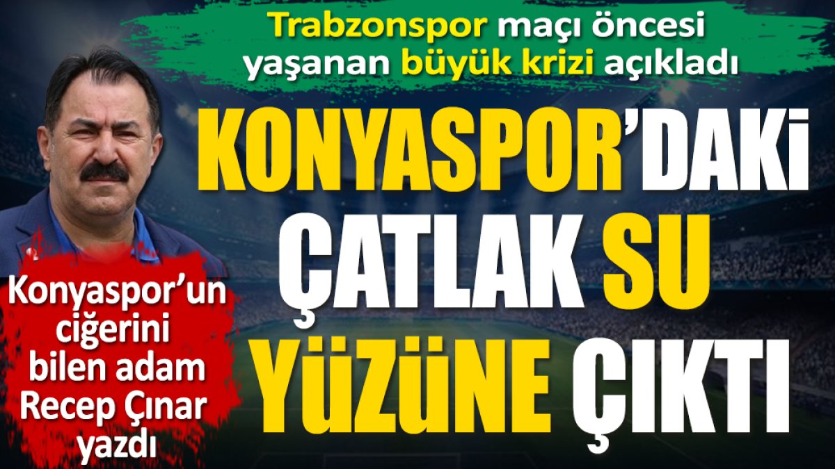 Konyaspor'daki çatlak su yüzüne çıktı. Trabzonspor maçı öncesi yaşanan büyük krizi açıkladı
