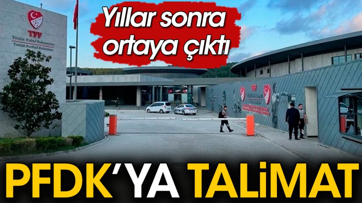 PFDK'ya verilen talimat ortaya çıktı