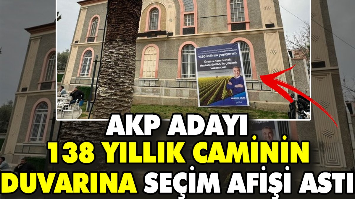 AKP adayı 138 yıllık caminin duvarına seçim afişi astı