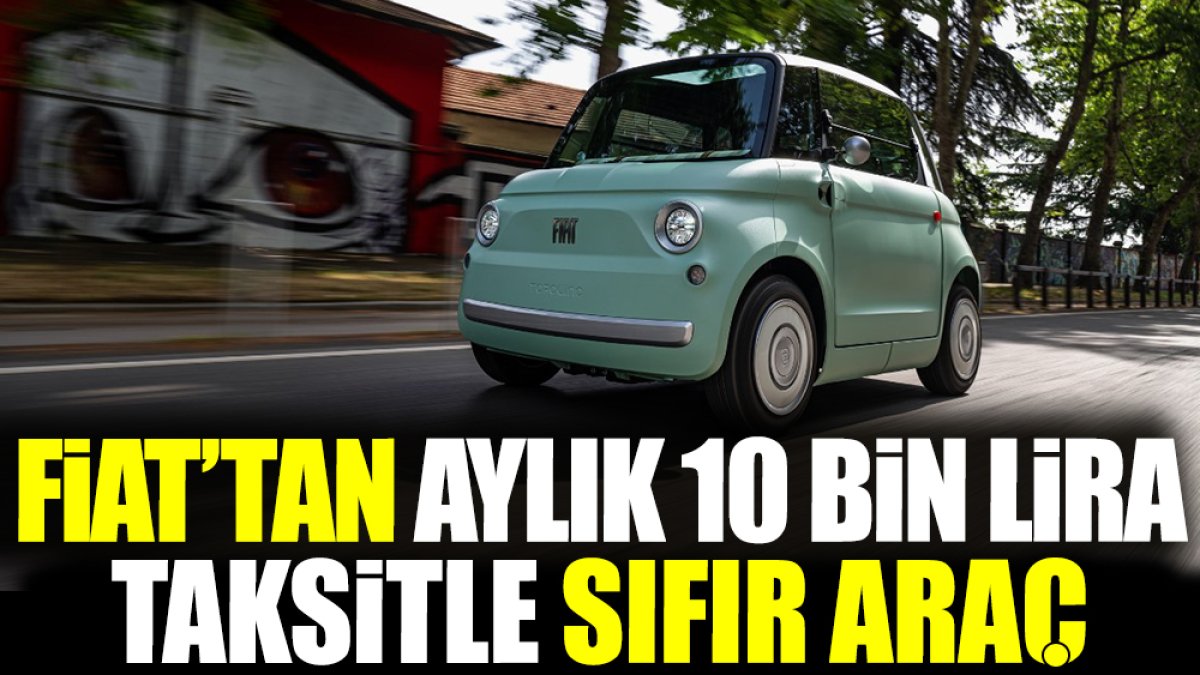 Fiat’tan aylık 10 bin lira taksitle sıfır araç
