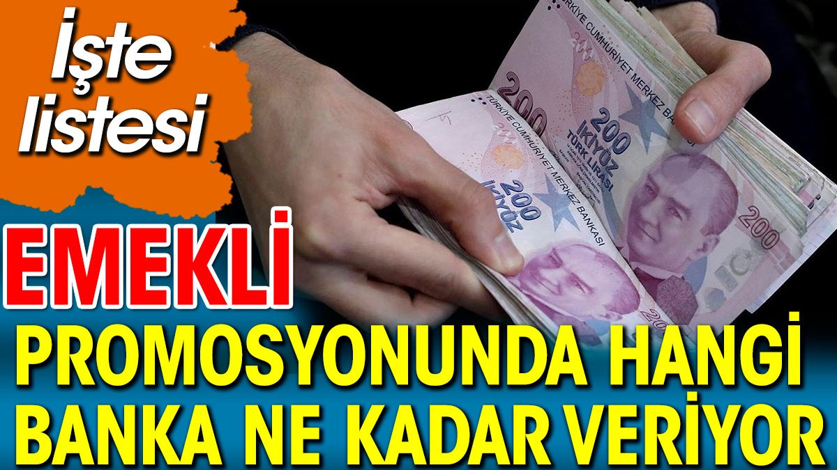 Emekli promosyonunda hangi banka ne kadar veriyor. İşte yeni liste