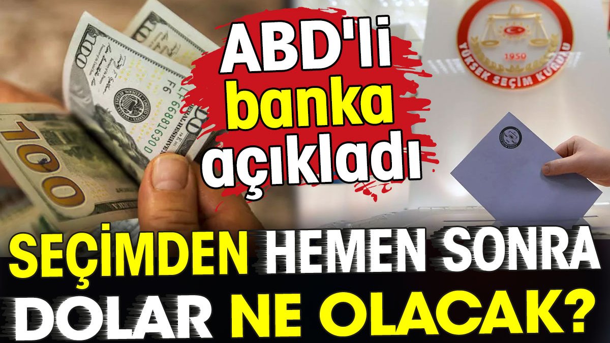 Dolar seçimden hemen sonra ne olacak? ABD’li banka açıkladı