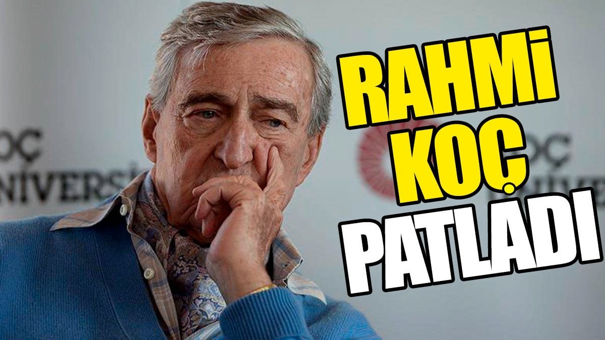 Rahmi Koç patladı